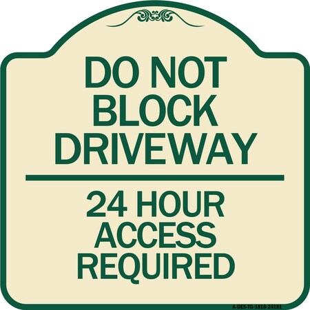 Signmission Do Not Block Driveway 24 Hour Access Required Heavy-Gauge Aluminum Sign, 18" H, TG-1818-24181 A-DES-TG-1818-24181